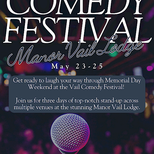 Vail Comedy Festival at Manor Vail Lodge, May 23-25. Enjoy stand-up comedy across multiple venues during Memorial Day Weekend.